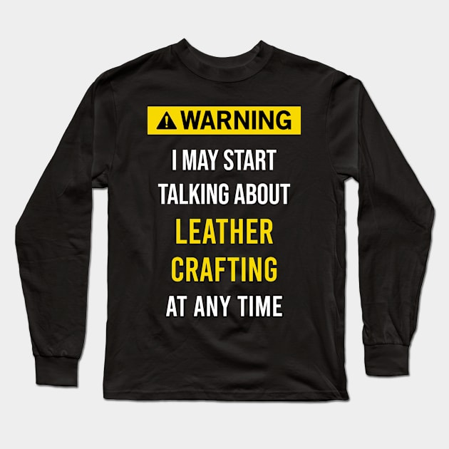 Warning Leather Crafting Craft Long Sleeve T-Shirt by blakelan128